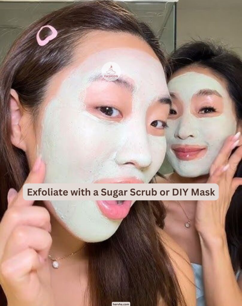 Exfoliate with a Sugar Scrub or DIY Mask