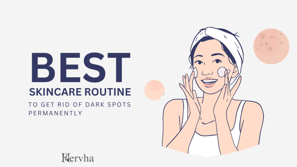 Best Skincare Routine to Get Rid of Dark Spots Permanently – Expert Tips & Tricks